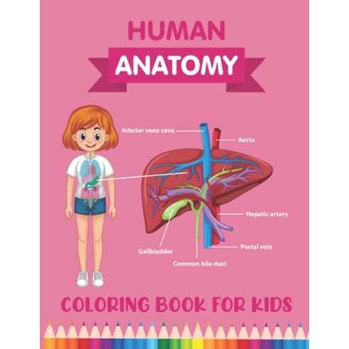 Human Anatomy Coloring Book for Kids: Over 30 Human Body Parts Coloring Book - Human Anatomy Kids Bo... Paperback, Independently Published, English, 9798571492621