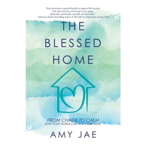 The Blessed Home: From Chaos to Calm How Your Words Can Heal Your Home Paperback, Balboa Press