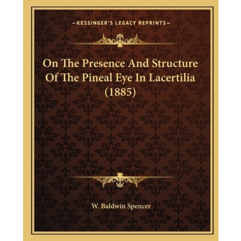 On The Presence And Structure Of The Pineal Eye In Lacertilia (1885) Paperback, Kessinger Publishing