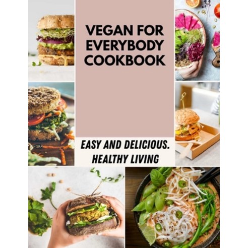 (영문도서) Vegan For Everybody Cookbook: Easy and Delicious Plant-Based Recipes for Breakfast Lunch D... Paperback, Independently Published, English, 9798464628977