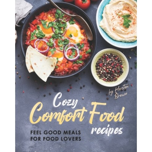 (영문도서) Cozy Comfort Food Recipes: Feel Good Meals for Food Lovers Paperback, Independently Published, English, 9798522166106