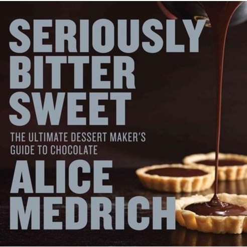 Seriously Bitter Sweet: The Ultimate Dessert Maker''s Guide to Chocolate, Artisan Publishers