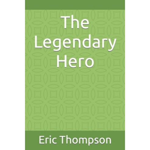 (영문도서) The Legendary Hero Paperback, Independently Published, English, 9798808662124