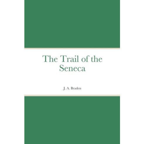 (영문도서) The Trail of the Seneca Paperback, Lulu.com, English, 9781387666607