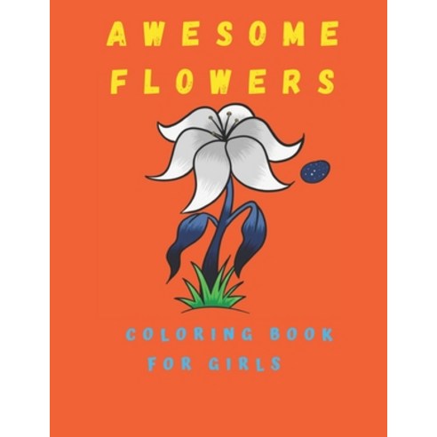 Awesome Flowers Coloring Book For Girls: Activity Books 100 Coloring Pages Paperback, Independently Published, English, 9798700747158