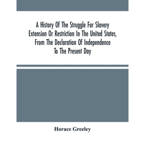 A History Of The Struggle For Slavery Extension Or Restriction In The United States From The Declar... Paperback, Alpha Edition, English, 9789354503658