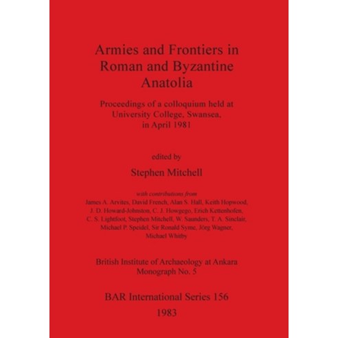 (영문도서) Armies and Frontiers in Roman and Byzantine Anatolia: Proceedings of a colloquium held at Uni... Paperback, British Archaeological Repo..., English, 9780860541981