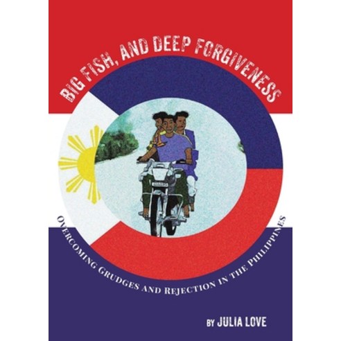 (영문도서) Big Fish and Deep Forgiveness: Overcoming Grudges and Rejection in the Philippines Paperback, Ark House Press, English, 9780645993882