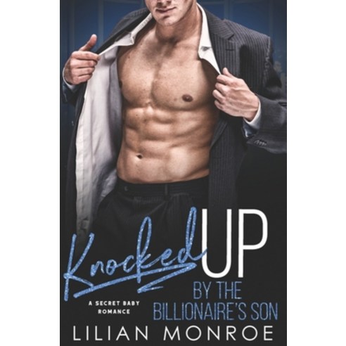 Knocked Up by the Billionaire''s Son: A Secret Baby Romance Paperback, Independently Published