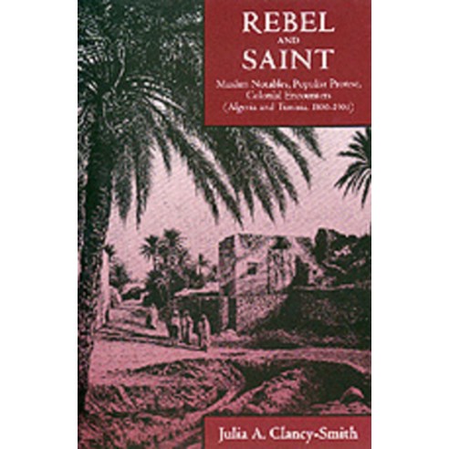 (영문도서) Rebel and Saint 18: Muslim Notables Populist Protest Colonial Encounters (Algeria and Tuni... Paperback, University of California Press, English, 9780520212169