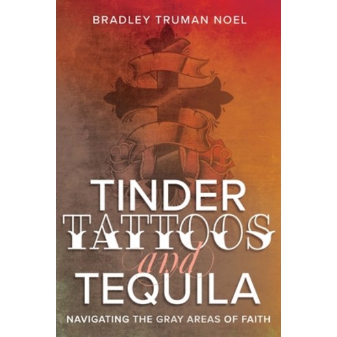 (영문도서) Tinder Tattoos and Tequila: Navigating the Gray Areas of Faith Paperback, Whitaker House, English, 9781641238304