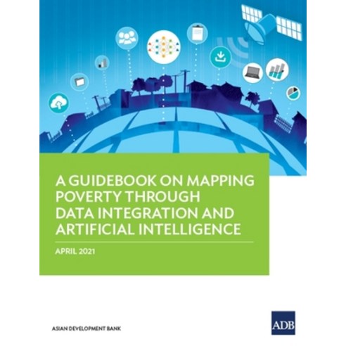(영문도서) A Guidebook on Mapping Poverty Through Data Integration and Artificial Intelligence Paperback, Asian Development Bank, English, 9789292627850