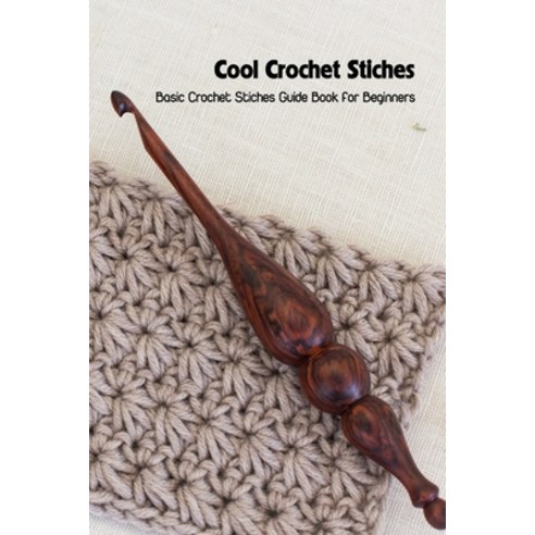 (영문도서) Cool Crochet Stiches: Basic Crochet Stiches Guide Book for Beginners: Crochet Stiches Tutorials Paperback, Independently Published, English, 9798507313518