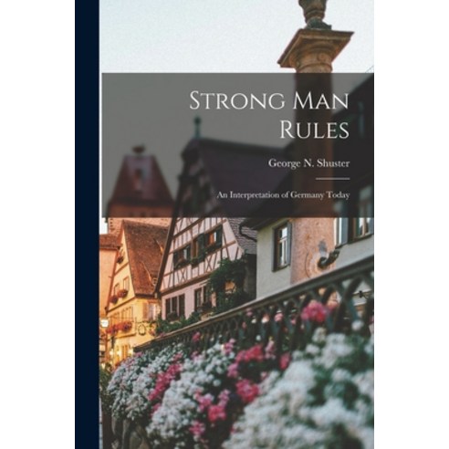 (영문도서) Strong Man Rules; an Interpretation of Germany Today Paperback, Hassell Street Press, English, 9781014419569
