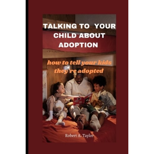 (영문도서) Talking to Your Child about Adoption: how to tell your kids they''re adopted Paperback, Independently Published, English, 9798361322534