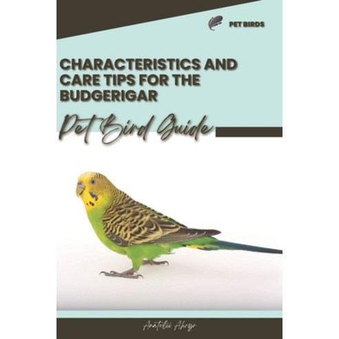 (영문도서) Characteristics and care tips for the Budgerigar: Pet bird guide Paperback, Independently Published, English, 9798877261693