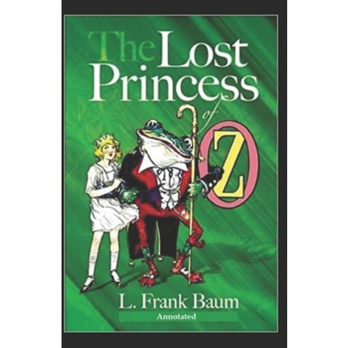The Lost Princess of Oz (Annotated) Paperback, Independently Published, English, 9798585393563