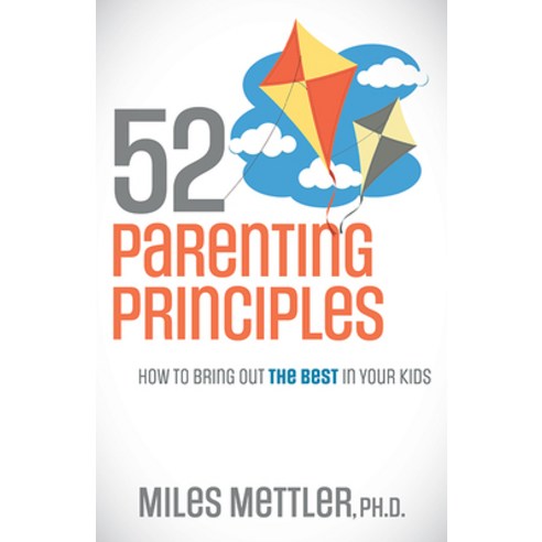 (영문도서) 52 Parenting Principles: How to Bring Out the Best in Your Kids Paperback, Morgan James Publishing, English, 9781631956867