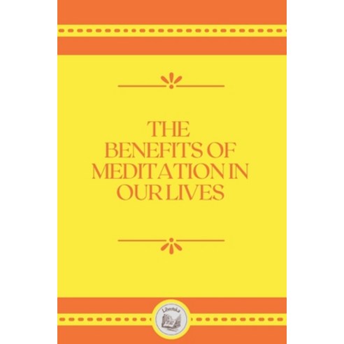 (영문도서) The Benefits of Meditation in Our Lives Paperback, Independently Published, English, 9798545741533