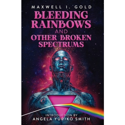 (영문도서) Bleeding Rainbows and Other Broken Spectrums Hardcover, Hex Publishers LLC, English, 9798986219493