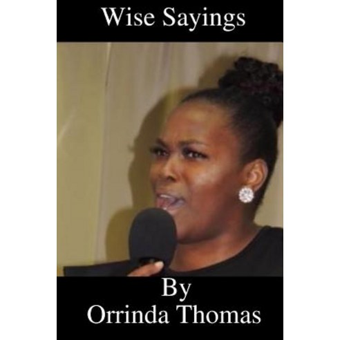 (영문도서) Wise Sayings By Orrinda Thomas Paperback, Createspace Independent Pub..., English, 9781724643407