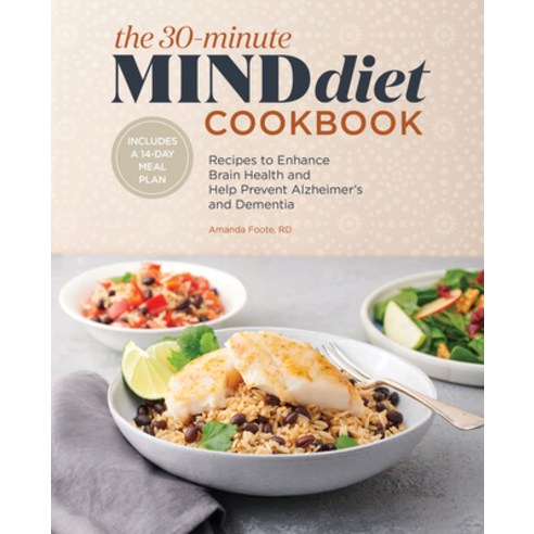 The 30-Minute Mind Diet Cookbook: Recipes to Enhance Brain Health and Help Prevent Alzheimer''s and D... Paperback, Rockridge Press, English, 9781648766831