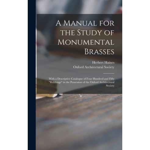 (영문도서) A Manual for the Study of Monumental Brasses: With a Descriptive Catalogue of Four Hundred an... Hardcover, Legare Street Press, English, 9781013375231