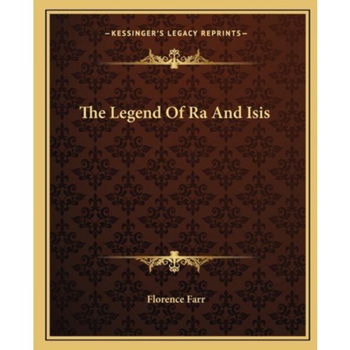 The Legend Of Ra And Isis Paperback, Kessinger Publishing