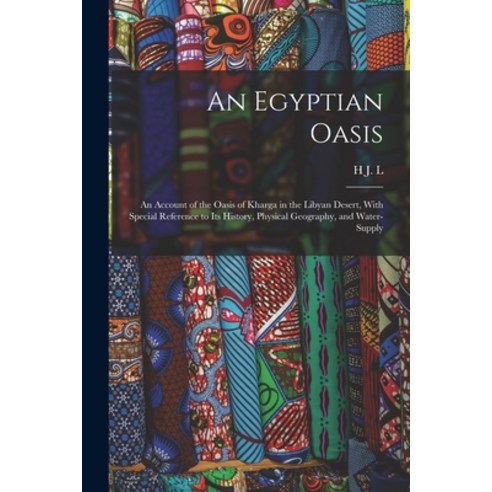 (영문도서) An Egyptian Oasis; an Account of the Oasis of Kharga in the Libyan Desert With Special Refer... Paperback, Legare Street Press, English, 9781016421348