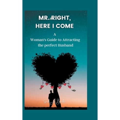 (영문도서) Mr. Right Here I Come: A Woman''s Guide to Attracting the perfect Husband Paperback, Independently Published, English, 9798378535460
