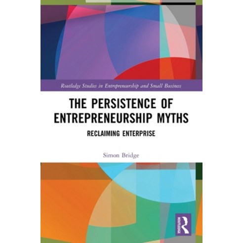 (영문도서) The Persistence of Entrepreneurship Myths: Reclaiming Enterprise Paperback, Routledge, English, 9781032128139