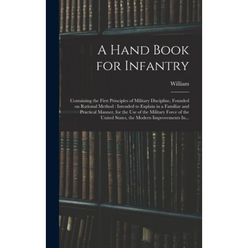 (영문도서) A Hand Book for Infantry: Containing the First Principles of Military Discipline Founded on ... Hardcover, Legare Street Press, English, 9781018864969
