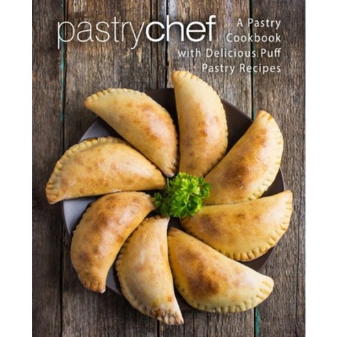 (영문도서) Pastry Chef: A Pastry Cookbook with Delicious Puff Pastry Recipes Paperback, Createspace Independent Pub..., English, 9781979182904