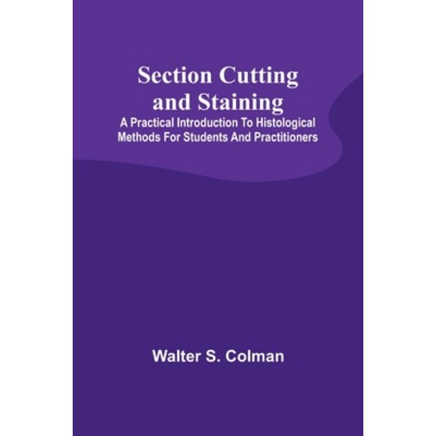 (영문도서) Section Cutting and Staining; A practical introduction to histological methods for students a... Paperback, Alpha Edition, English, 9789357927161