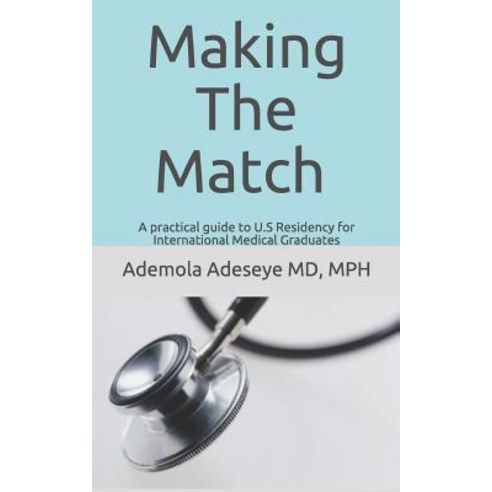 (영문도서) Making the Match: A practical guide to U.S Residency for International Medical Graduates Paperback, Independently Published, English, 9781092118071