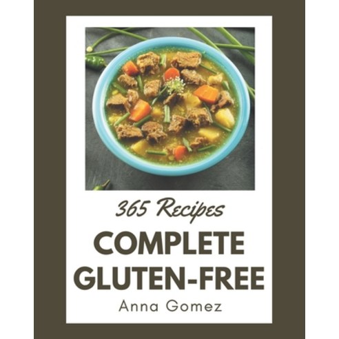 365 Complete Gluten-Free Recipes: I Love Gluten-Free Cookbook! Paperback, Independently Published, English, 9798581433720