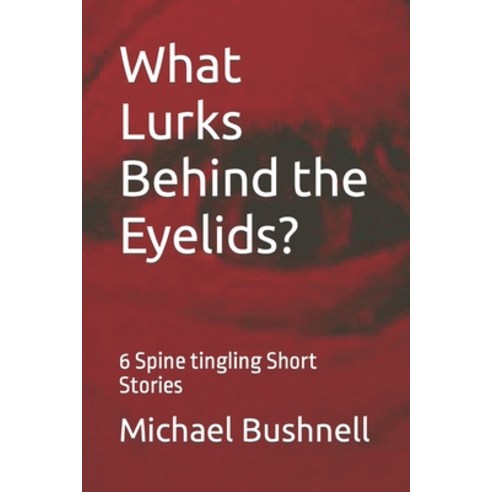 (영문도서) What Lurks Behind the Eyelids?: 6 Spine Tingling Short Stories Paperback, Independently Published, English, 9798856604756