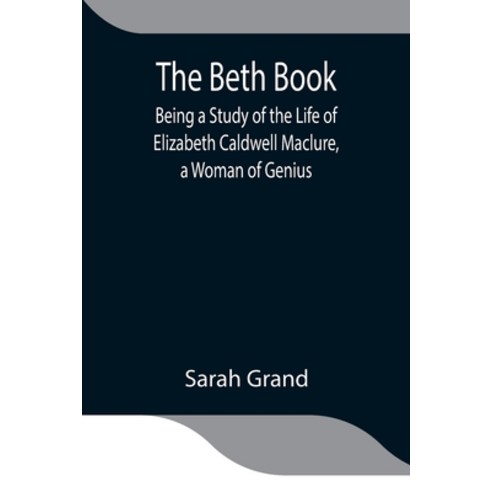 (영문도서) The Beth Book; Being a Study of the Life of Elizabeth Caldwell Maclure a Woman of Genius Paperback, Alpha Edition, English, 9789354843938