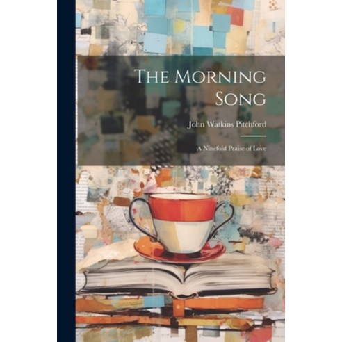 (영문도서) The Morning Song: A Ninefold Praise of Love Paperback, Legare Street Press, English, 9781022158108