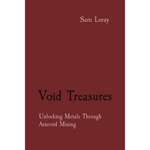 (영문도서) Void Treasures: Unlocking Metals Through Asteroid Mining Paperback, Mount Hira, English, 9788196880941