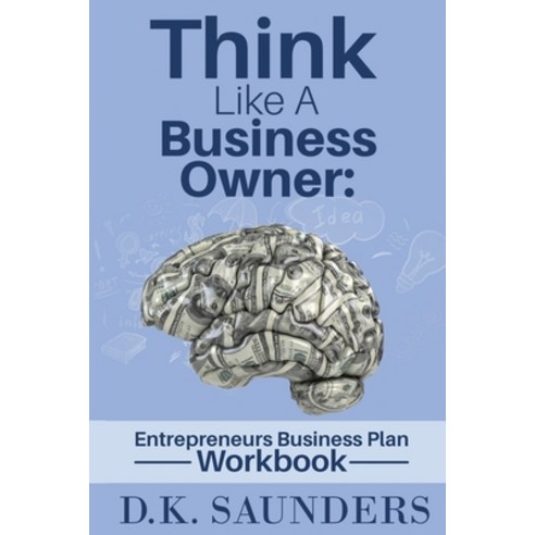 Think Like A Business Owner: Entrepreneurs Business Plan Workbook Paperback, Independently Published, English, 9798692762054