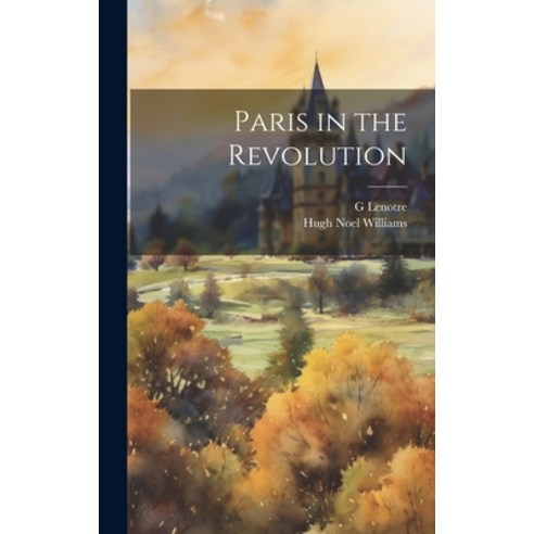 (영문도서) Paris in the Revolution Hardcover, Legare Street Press, English, 9781019584095