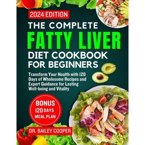 (영문도서) The Complete Fatty Liver Diet Cookbook for Beginners 2024: Transform Your Health with 120 Day... Paperback, Independently Published, English, 9798880195305