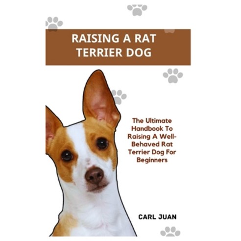 (영문도서) Rat Terrier Dog: The Ultimate Handbook To Raising A Well-Behaved Rat Terrier Dog For Beginners Paperback, Independently Published, English, 9798874269111