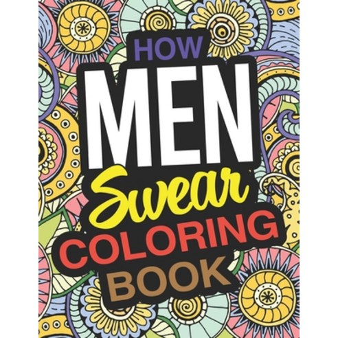 How Men Swear Coloring Book: A Swear Words Coloring Book For Men Paperback, Independently Published, English, 9798600930919