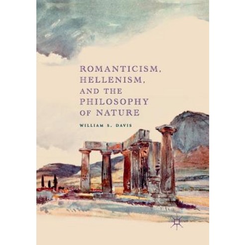(영문도서) Romanticism Hellenism and the Philosophy of Nature Paperback, Palgrave MacMillan, English, 9783030082147