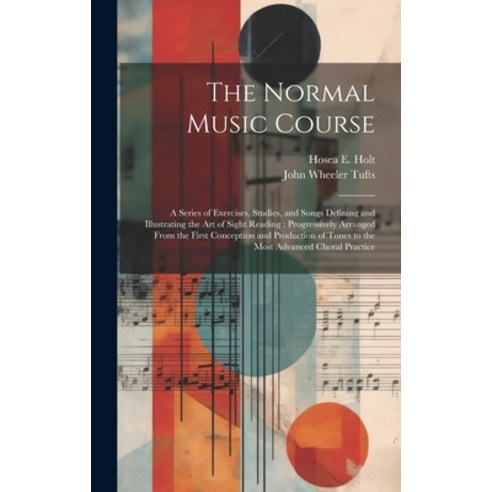 (영문도서) The Normal Music Course: A Series of Exercises Studies and Songs Defining and Illustrating ... Hardcover, Legare Street Press, English, 9781020294785