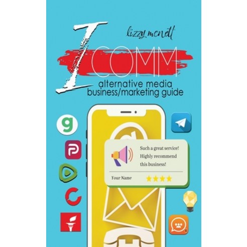 (영문도서) Icomm: Alternative Media Business Marketing Guide Hardcover, Writer''s Publishing House, English, 9781648732317