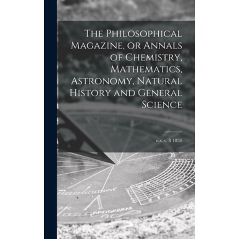 (영문도서) The Philosophical Magazine or Annals of Chemistry Mathematics Astronomy Natural History a... Hardcover, Legare Street Press, English, 9781013452796