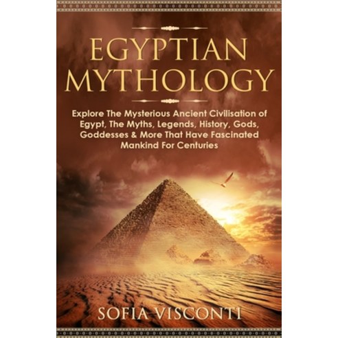Egyptian Mythology: Explore The Mysterious Ancient Civilisation of Egypt The Myths Legends Histor... Paperback, Fortune Publishing, English, 9781913397999
